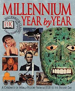 Millennium Year By Year: A Chronicle Of World History From Ad 1000 To The Present Day by Derrik Mercer