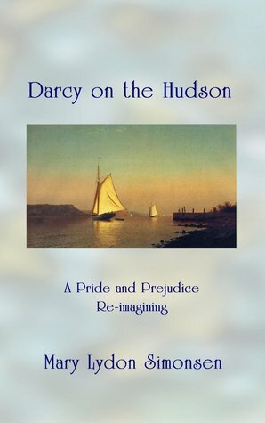 Darcy on the Hudson: A Pride and Prejudice Re-imagining by Mary Lydon Simonsen