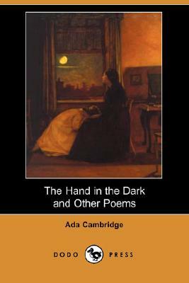 The Hand in the Dark and Other Poems (Dodo Press) by Ada Cambridge