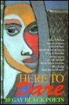 Here to Dare: 10 Gay Black Poets by Arthur T. Wilson, Robert Westley, Steve Langley, Harold McNeil Robinson, Assotto Saint, John D. Williams