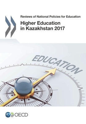 Reviews of National Policies for Education Higher Education in Kazakhstan 2017 by Oecd