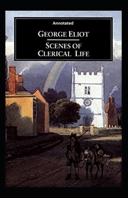 Scenes of Clerical Life Annotated by George Eliot