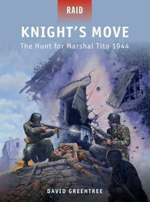 Knight's Move: The Hunt for Marshal Tito 1944 by David Greentree