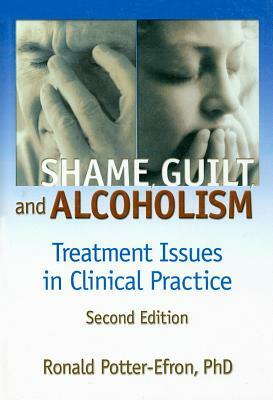 Shame, Guilt, and Alcoholism: Treatment Issues in Clinical Practice, Second Edition by Bruce Carruth, Ron Potter-Efron