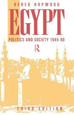 Egypt 1945-1990: Politics and Society by Derek Hopwood