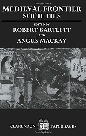 Medieval Frontier Societies by Angus MacKay, Robert Bartlett