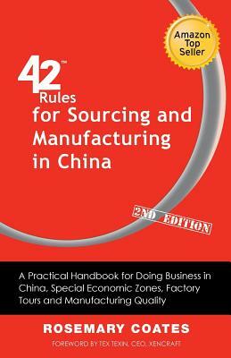 42 Rules for Sourcing and Manufacturing in China (2nd Edition): A Practical Handbook for Doing Business in China, Special Economic Zones, Factory Tour by Rosemary Coates