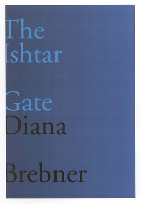 The Ishtar Gate: Last and Selected Poems by Stephanie Bolster, Diana Brebner