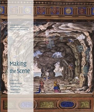 Making the Scene: A History of Stage Design and Technology in Europe and the United States by Oscar G. Brockett, Margaret A. Mitchell, Linda Hardberger