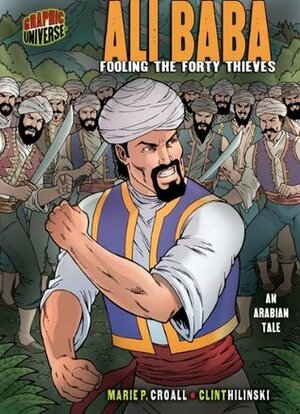 Ali Baba: Fooling the Forty Thieves An Arabian Tale (Graphic Myths and Legends) by Clint Hilinski, Marie P. Croall