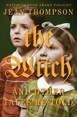 The Witch and Other Tales Re-Told by Jean Thompson