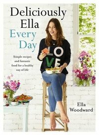 Deliciously Ella Every Day: Simple recipes and fantastic food for a healthy way of life by Ella Woodward