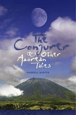 THE CONJURER AND OTHER AZOREAN TALES by Darrell Kastin, Darrell Kastin