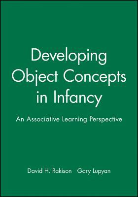 Developing Object Concepts in Infancy: An Associative Learning Perspective by Gary Lupyan, David H. Rakison