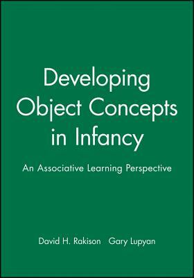 Developing Object Concepts in Infancy: An Associative Learning Perspective by Gary Lupyan, David H. Rakison