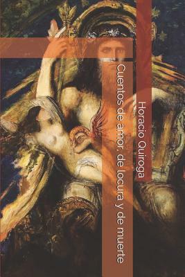 Cuentos de amor, de locura y de muerte by Horacio Quiroga