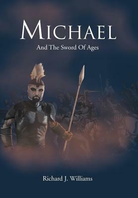 Michael: And the Sword of Ages by Richard J. Williams