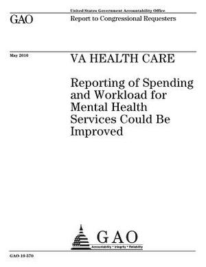 VA health care: reporting of spending and workload for mental health services could be improved: report to congressional requesters. by U. S. Government Accountability Office