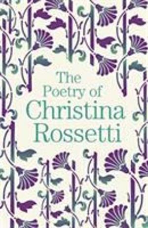 The Poetry of Christina Rossetti by Christina Rossetti