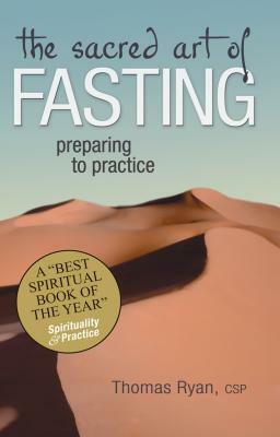 The Sacred Art of Fasting: Preparing to Practice by Thomas Ryan