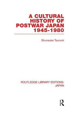 A Cultural History of Postwar Japan: 1945-1980 by Shunsuke Tsurumi