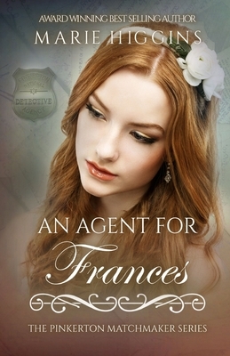 An Agent for Frances by Marie Higgins, The Pinkerton Matchmaker