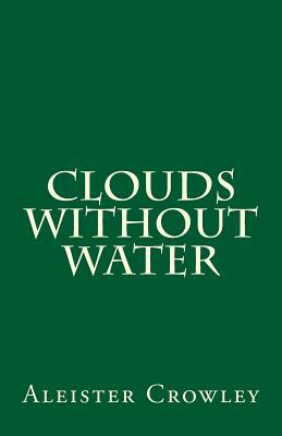 Clouds without Water by Aleister Crowley