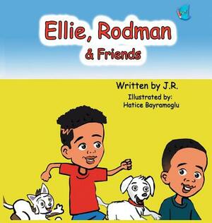 Ellie, Rodman & Friends by J. R.