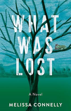 What Was Lost by Melissa Connelly