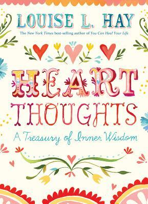 Heart Thoughts: A Treasury of Inner Wisdom by Louise L. Hay