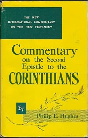 Commentary on the Second Epistle to the Corinthians by Philip Edgcumbe Hughes