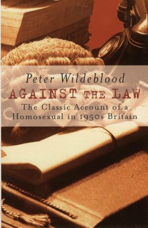 Against The Law by Peter Wildeblood