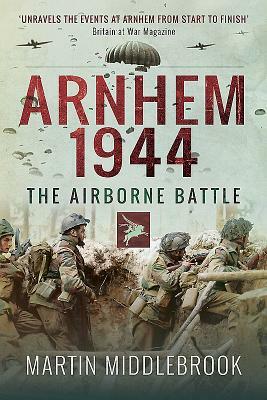 Arnhem 1944: The Airborne Battle by Martin Middlebrook