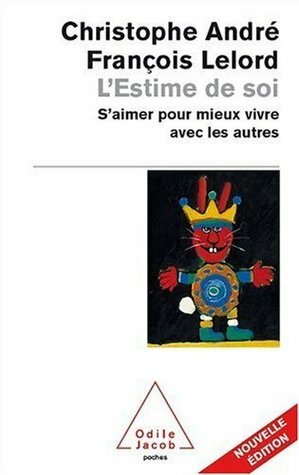 L'Estime de soi : S'aimer pour mieux vivre avec les autres by François Lelord, Christophe André