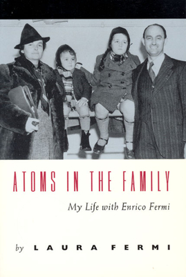 Atoms in the Family: My Life with Enrico Fermi by Laura Fermi