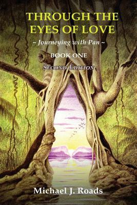 Through the Eyes of Love: Journeying with Pan, Book One by Michael J. Roads