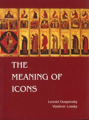 The Meaning of Icons by E. Kadloubovsky, G.E.H. Palmer, Leonid Ouspensky, Vladimir Lossky