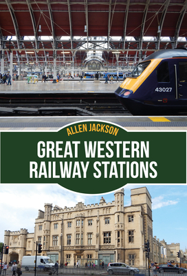 Great Western Railway Stations by Allen Jackson