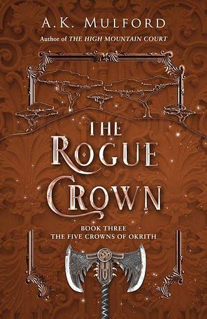 The Rogue Crown (The Five Crowns of Okrith, Book 3) by A.K. Mulford