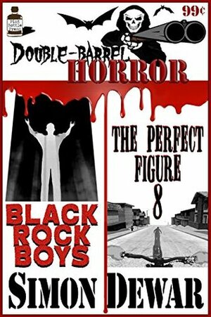 Double Barrel Horror: Black Rock Boys / The Perfect Figure Eight by Simon Dewar, Matthew Weber