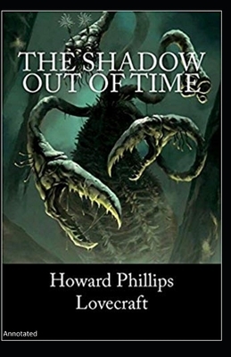 The Shadow out of Time: Annotated by H.P. Lovecraft