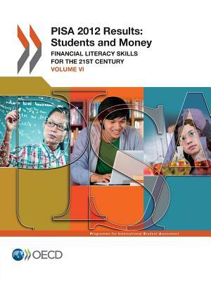 Pisa Pisa 2012 Results: Students and Money (Volume VI): Financial Literacy Skills for the 21st Century by OECD