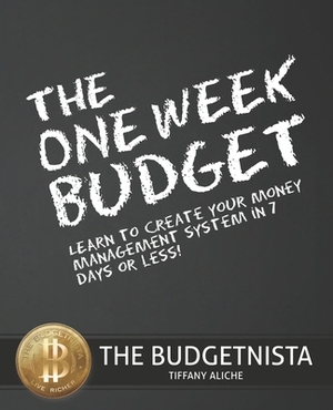 The One Week Budget: Learn to Create Your Money Management System in 7 Days or Less! by Tiffany Aliche