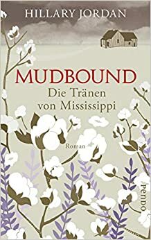 Mudbound: Die Tränen von Mississippi by Hillary Jordan