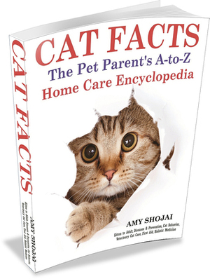 Cat Facts: The Pet Parents A-To-Z Home Care Encyclopedia: Kitten to Adult, Disease & Prevention, Cat Behavior Veterinary Care, First Aid, Holistic Medicine by Amy Shojai