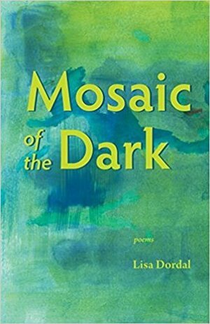 Mosaic of the Dark by Lisa Dordal