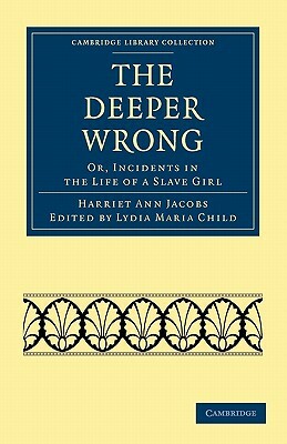 The Deeper Wrong: Or, Incidents in the Life of a Slave Girl by Harriet Ann Jacobs