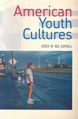 American Youth Cultures by Neil Campbell, Krista Comer, Charles Acland, Paul Chara, H. Giroux