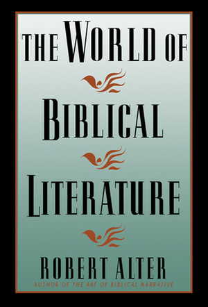 The World Of Biblical Literature by Robert Alter