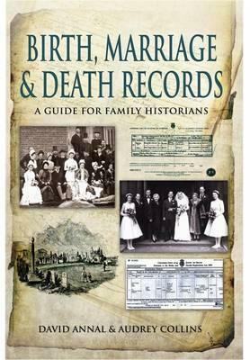 Birth, Marriage and Death Records: A Guide for Family Historians by David Annal, Audrey Collins